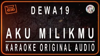 Download lagu DEWA 19 - AKU MILIKMU - KARAOKE ORIGINAL AUDIO mp3