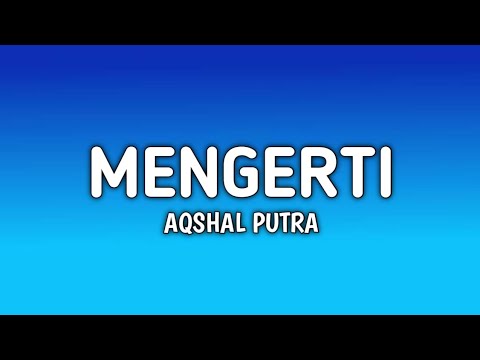 AQSHAL PUTRA - MENGERTI (OFFICIAL LIRIK VIDEO)