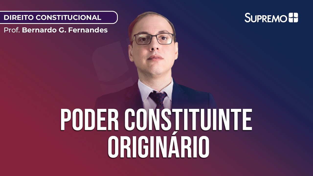 PODER CONSTITUINTE ORIGINÁRIO | Prof. Bernardo Gonçalves Fernandes