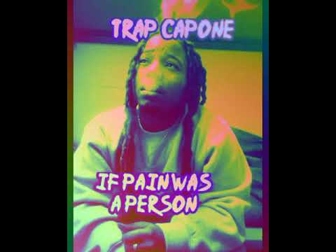 Trap Capone-If Pain Was A Person (remix)
