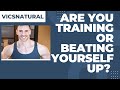 Are You Training Effectively or Beating Yourself Up? Priceless Workout and Fitness Advice