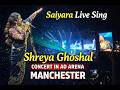 Saiyara LIVE ️ Shreya Ghoshal At AO Arena Manchester Goosebumps Performance