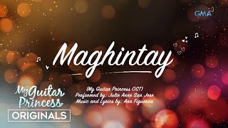 MGP Originals: &quot;Maghihintay&quot; by Julie Anne San Jose (‘My Guitar Princess&#39; OST)