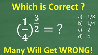 (1/4) to the 3/2 =? MANY will get WRONG! (No Calculator)