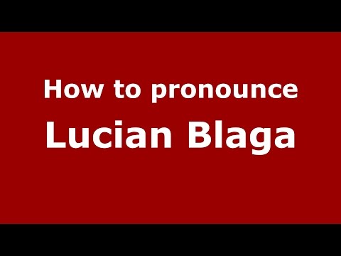 How to pronounce Lucian Blaga (Romanian/Romania)  - PronounceNames.com