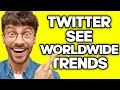 How To See Worldwide Trends in Twitter App (2023)