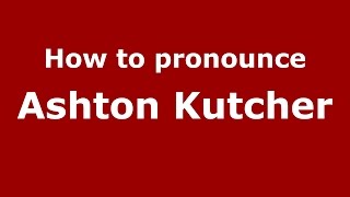 How to pronounce Ashton Kutcher