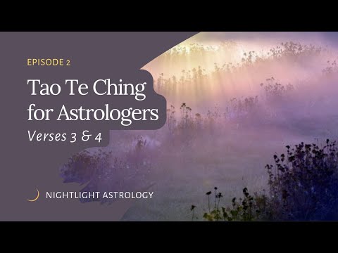 The Tao Te Ching for Astrologers - Verses 3 & 4