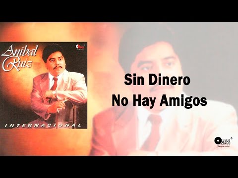 Sin Dinero No Hay Amigos  -  Aníbal Ruiz