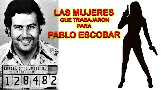 LAS MUJERES QUE TRABAJARON PARA PABLO ESCOBAR