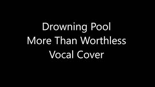 Drowning Pool - More Than Worthless (Vocal Cover)