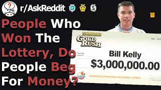 People Who Won The Lottery, Did People Beg You For Money (r/Askreddit)