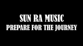 SUN RA MUSIC - PREPARE FOR THE JOURNEY