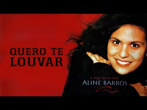 Quero te Louvar | CD O Poder do Teu Amor | Aline Barros