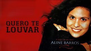 Quero te Louvar | CD O Poder do Teu Amor | Aline Barros