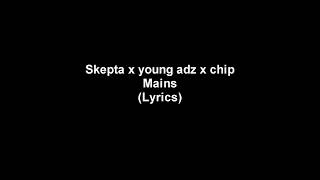 Skepta x Young Adz x Chip - Mains (lyrics)