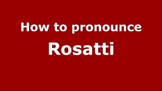 How to pronounce Rosatti