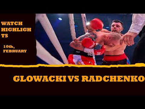 GLOWACKI VS RADCHENKO I 10th,February I HIGHLIGHTS