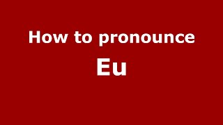 How to pronounce Eu