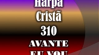 HARPA CRISTÃ 310 AVANTE EU VOU