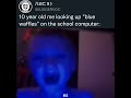 10 Year Old Me Looking Up Blue Waffles On The School Computer 31