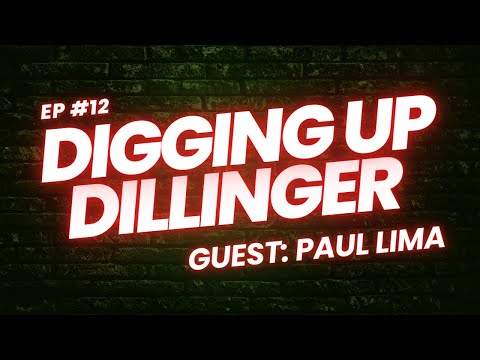 Episode 12 Digging Up Dillinger - Paul Lima