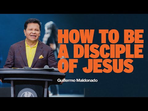 HOW TO BE A DISCIPLE OF JESUS | Guillermo Maldonado | Sunday Sermon