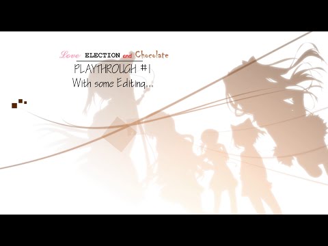 Love, Election, and Chocolates Playthrough with some Editing... #1