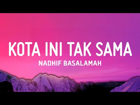 kota ini tak sama tanpamu - Nadhif Basalamah (Lirik)