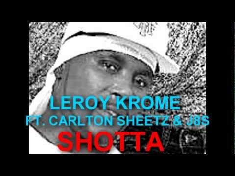 SHOTTA--LEROY KROME FT. CARLTON SHEETZ & J8S