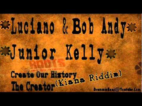 Luciano   Bob Andy   Create Our History   Junior Kelly   Creator Kiana Riddim