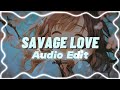 Savage Love | Audio Edit | @studioashi