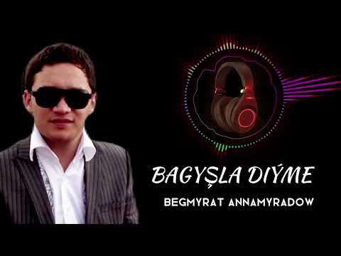 Bagyşla diýme - Begmyrat Annamyradow | #djbegga #2012