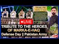 LIVE TRIBUTE TO THE HEROES OF MARKA E HAQ Defense Day Pakistan Army ARY News Live
