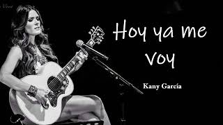 Hoy Ya Me Voy _ Kany García (Letra/Lyrics)💕💓😘  #amor