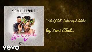 Yemi Alade - NA GODE (AUDIO) ft. SELEBOBO