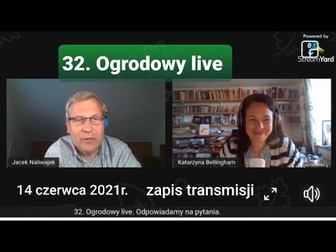 32. Ogrodowy live Naturalnie o Ogrodach. Zapis transmisji z 14 czerwca 2021r.