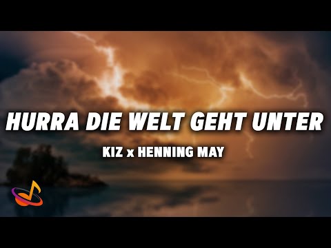KIZ x HENNING MAY - HURRA DIE WELT GEHT UNTER [Lyrics]