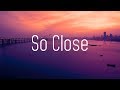 NOTD & Felix Jaehn - So Close (Lyrics) ft. Georgia Ku & Captain Cuts