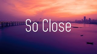 NOTD &amp; Felix Jaehn - So Close (Lyrics) ft. Georgia Ku &amp; Captain Cuts