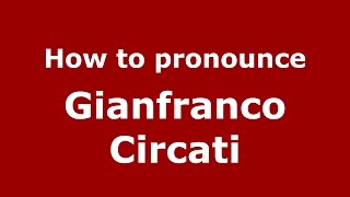 How to pronounce Gianfranco Circati