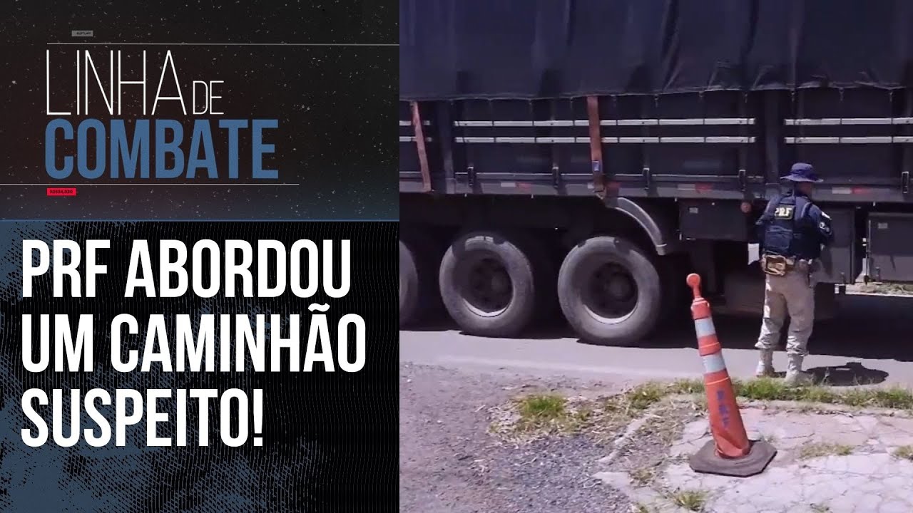 A PRF ABORDOU UM CAMINHÃO MUITO SUSPEITO | LINHA DE COMBATE