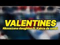 Nkosazana daughter ft. Kabza de small - Valentines (lyrics)