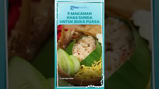 Bagi Kalian Orang Sunda Gausah Bingung, Ini Dia 5 Makanan Khas Sunda yang Bisa Jadi Menu Buka Puasa