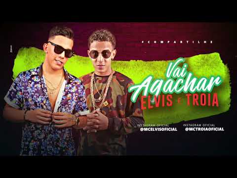 MC TROIA E MC ELVIS - VAI AGACHAR - ÁUDIO OFICIAL 2018