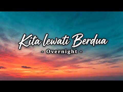 Kita Lewati Berdua - Overnight (lyrics)