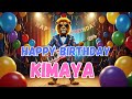 KIMAYA Happy Birthday Song Happy Birthday To Kimaya
