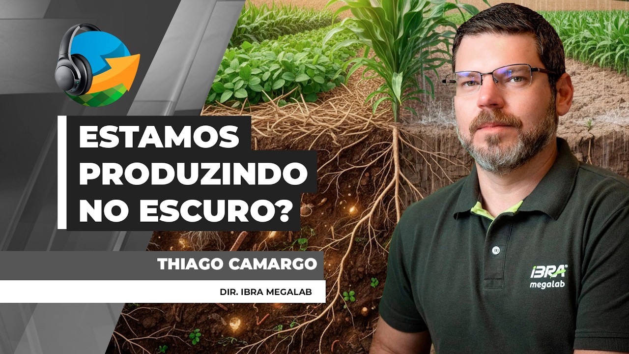 PODCAST NA #117 - Milhões de hectares ainda são manejados sem diagnóstico adequado do solo no Brasil
