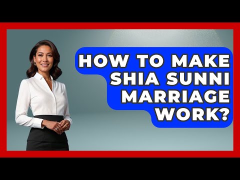 How To Make Shia Sunni Marriage Work? - Understanding Southwest Asia
