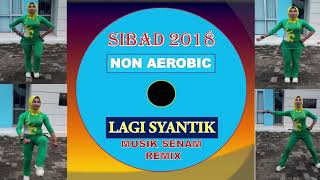 Download lagu SIBAD 2018 NON AEROBIC LAGI SYANTIK REMIX - MUSIK SENAM mp3
